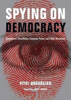 Paperback Spying on Democracy: Government Surveillance, Corporate Power, and Public Resistance Book