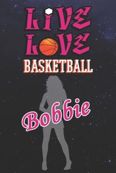 Live Love Basketball Bobbie : The Perfect Notebook For Proud Basketball Fans Or Players | Forever Suitable Gift For Girls | Diary | College Ruled | ... - 6 x 9 Inch - Notebook - Notepad - Paperback