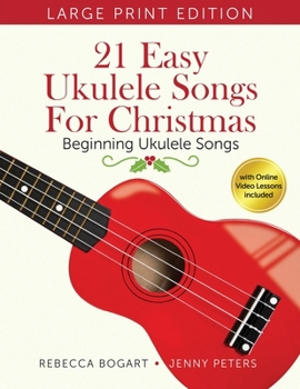 Paperback 21 Easy Ukulele Songs for Christmas: Learn Traditional Holiday Classics for Solo Ukelele with Songbook of Sheet Music + Video Access [Large Print] Book