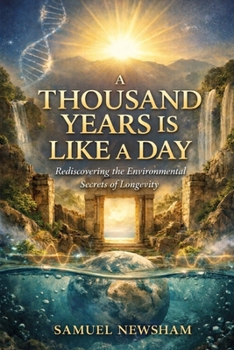 Paperback A Thousand Years Is Like a Day: Rediscovering the Environmental Secrets of Longevity Book