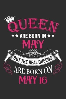 Paperback Queen Are Born In May But The Real Queens Are Born On May 16: Composition Notebook/Journal 6 x 9 With Notes and To Do List Pages, Perfect For Diary, D Book