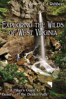 Paperback Exploring the Wilds of West Virginia: A Hiker's Guide to Beauty Off the Beaten Path Book