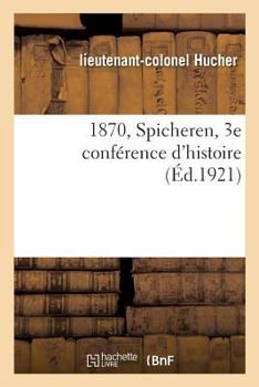 Paperback 1870, Spicheren, 3e Conférence d'Histoire [French] Book