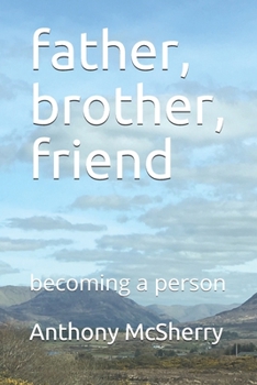 father, brother, friend: becoming a person