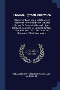 Paperback Thomæ Sprotti Chronica: E Codice Antiquo Msto. In Bibliotheca Prænobilis Adolescentis Dni. Edvardi Dering, De Surrenden Dering In Agro Cantian Book