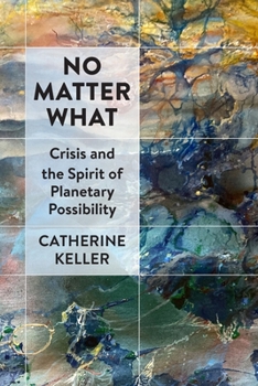 Paperback No Matter What: Crisis and the Spirit of Planetary Possibility Book
