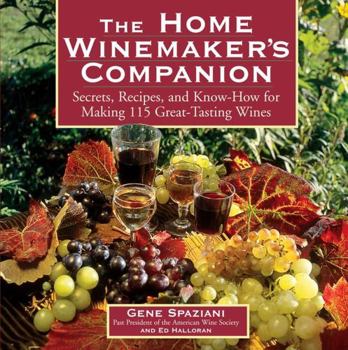 Paperback The Home Winemaker's Companion: Secrets, Recipes, and Know-How for Making 115 Great-Tasting Wines Book