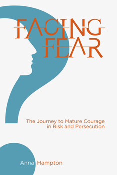 Paperback Facing Fear: The Journey to Mature Courage in Risk and Persecution Book