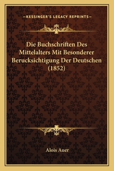 Paperback Die Buchschriften Des Mittelalters Mit Besonderer Berucksichtigung Der Deutschen (1852) [German] Book