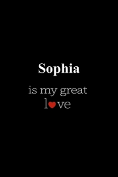 Sophia: is my great love , Personalized Name Journal Writing Notebook , 6x9 120 Pages , best gift for valentine's day for Sophia women , girl
