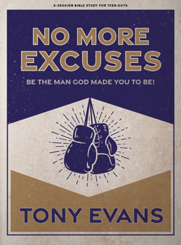 Paperback No More Excuses - Teen Guys' Bible Study Book: Be the Man God Made You to Be Book