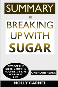 Paperback SUMMARY Of Breaking Up With Sugar: Divorce the Diets, Drop the Pounds, and Live Your Best Life Book