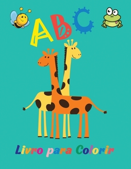 ABC Livro para Colorir: Incr�vel livro para colorir o alfabeto para crian�as de 2 a 5 anos Livro para colorir para crian�as Divers�o com letras e animais