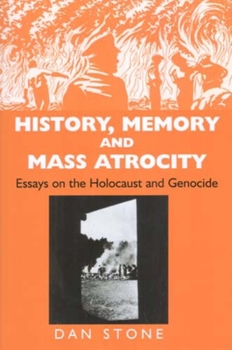 Hardcover History, Memory and Mass Atrocity: Essays on the Holocaust and Genocide Book