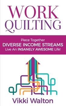 Paperback Work Quilting: Piece together diverse Income Streams, Live an Insanely Awesome life. Book