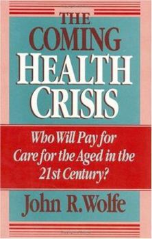 The Coming Health Crisis: Who Will Pay for Care for the Aged in the 21st Century?