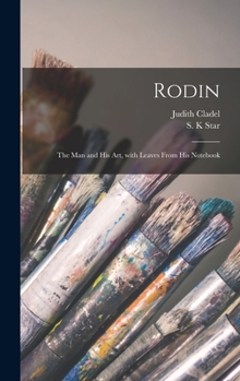 Hardcover Rodin: the Man and His Art, With Leaves From His Notebook Book