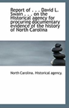Paperback Report of . . . David L. Swain . . . on the Historical Agency for Procuring Documentary Evidence of Book