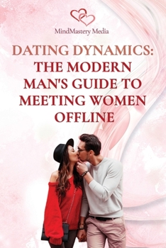Paperback Dating Dynamics - The Modern Man's Guide to Meeting Women Offline Book