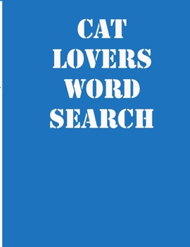 cat lovers word search: large print puzzle book.8,5x11, matte cover,39 Large Print Challenging Puzzles Book for kids ages 6-8 and Book for adults also, with solution
