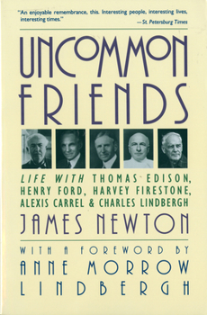 Paperback Uncommon Friends: Life with Thomas Edison, Henry Ford, Harvey Firestone, Alexis Carrel, and Charles Lindbergh Book