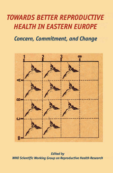 Hardcover Towards Better Reproductive Health in Eastern Europe: Concern, Commitment, and Change Book