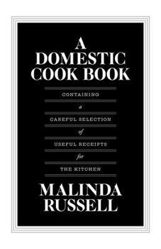 Paperback A Domestic Cook Book: Containing a Careful Selection of Useful Receipts for the Kitchen Book