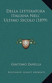 Paperback Della Letteratura Italiana Nell' Ultimo Secolo (1899) [Italian] Book