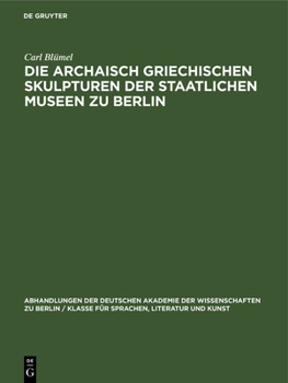 Hardcover Die Archaisch Griechischen Skulpturen Der Staatlichen Museen Zu Berlin [German] Book