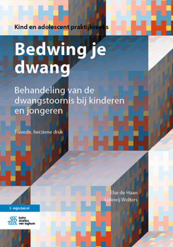 Paperback Bedwing Je Dwang: Behandeling Van de Dwangstoornis Bij Kinderen En Jongeren [Dutch] Book