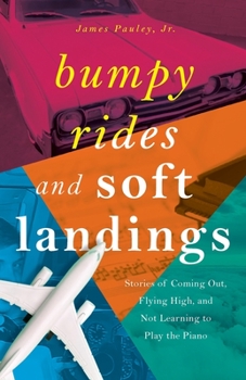 Paperback Bumpy Rides and Soft Landings: Stories of Coming Out, Flying High, and Not Learning to Play the Piano Book