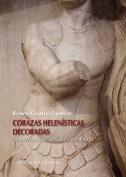 Paperback Corazas Helenisticas Decoradas: Opla Kala, Los 'Siris Bronzes' Y Su Contexto [Spanish] Book