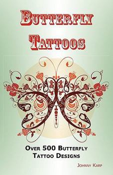 Paperback Butterfly Tattoos: Over 500 Butterfly Tattoo Designs, Ideas and Pictures Including Tribal, Flowers, Wings, Fairy, Celtic, Small, Lower Ba Book