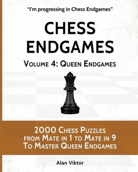 Paperback Chess Endgames, Volume 4: Queen Endgames: 2000 Chess Puzzles from Mate in 1 to Mate in 9 To Master Queen Endgames Book
