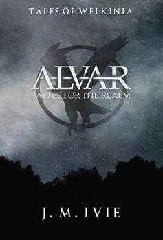 Alvar Battle for the Realm - Book #1 of the Tales of Welkinia 