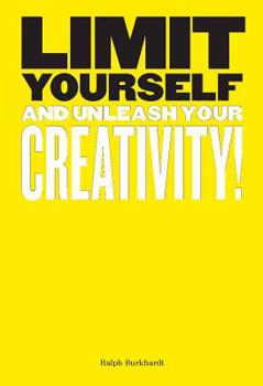 Paperback Limit Yourself: And Unleash Your Creativity (Creative, Design, Thinking) Book