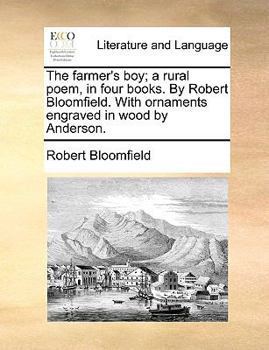 Paperback The Farmer's Boy; A Rural Poem, in Four Books. by Robert Bloomfield. with Ornaments Engraved in Wood by Anderson. Book