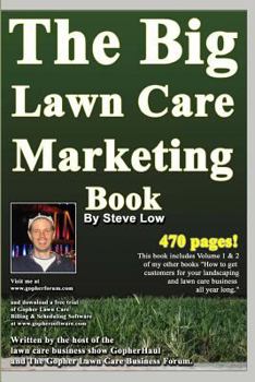 Paperback The Big Lawn Care Marketing Book: This Book Contains 470 Pages Of Marketing Ideas To Help Your Lawn Care & Landscaping Business Grow. Book