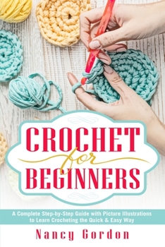 Paperback Crochet For Beginners: A Complete Step By Step Guide With Picture illustrations To Learn Crocheting The Quick & Easy Way Book