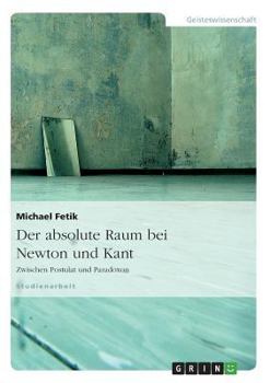 Paperback Der absolute Raum bei Newton und Kant: Zwischen Postulat und Paradoxon [German] Book