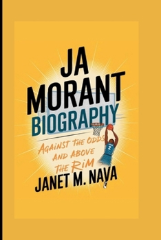 Paperback Ja MORANT BIOGRAPHY: Against the Odds and Above the Rim Book