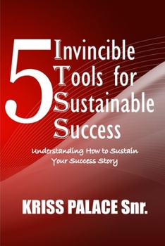 Paperback 5 Invincible Tools for Sustainable Success: Understanding How To Sustain Your Success Story Book