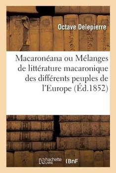 Paperback Macaronéana Ou Mélanges de Littérature Macaronique Des Différents Peuples de l'Europe [French] Book