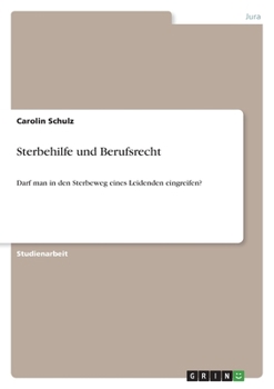 Paperback Sterbehilfe und Berufsrecht: Darf man in den Sterbeweg eines Leidenden eingreifen? [German] Book