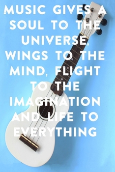 Music gives a soul to the universe, wings to the mind, flight to the imagination and life to everything: Lined Notebook / Journal Gift, 100 Pages, ... Journal, Notebook, Diary, Composition Book