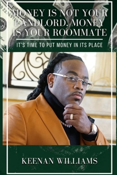 Paperback Money is Not Your Landlord, Money is Your Roommate: It's Time to Put Money in Its Place Book