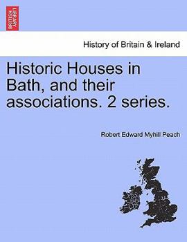 Paperback Historic Houses in Bath, and Their Associations. 2 Series. Book
