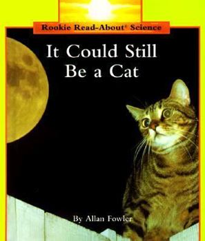 It Could Still Be a Cat - Book  of the Rookie Read-About Science
