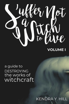 Paperback Suffer Not a Witch to Live: A Guide to Destroying the Works of Witchcraft Book