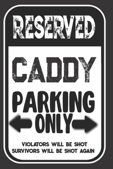 Reserved Caddy Parking Only. Violators Will Be Shot. Survivors Will Be Shot Again: Blank Lined Notebook | Thank You Gift For Caddy